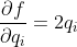 \frac{\partial f}{\partial q_i}=2q_i