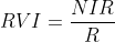 RVI=\frac{NIR}{R}