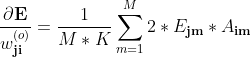 \displaystyle \dfrac{\partial \textbf{E}}{w_\textbf{ji}^{(o)}} = \dfrac{1}{M*K}\sum\limits_{m=1}^{M} 2 *E_\textbf{jm}*A_\textbf{im}