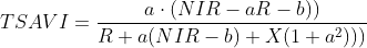 TSAVI=\frac{a\cdot (NIR-aR-b))}{R+a(NIR-b)+X(1+a^{2})))}