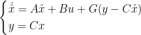 \begin{cases} \dot{\hat{x}} = A\hat{x}+Bu+G(y-C\hat{x}) \\ y = C{x} \end{cases}