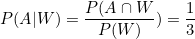 \small P(A|W)=\frac{P(A\cap W}{P(W)})=\frac{1}{3}