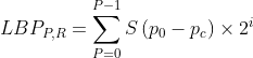 LBP_{P,R}= \sum_{P=0}^{P-1}S\left ( p_{0}-p_{c} \right )\times 2^{i}