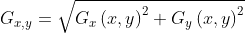 G_{x,y}= \sqrt{G_{x}\left ( x,y \right )^{2}+G_{y}\left ( x,y \right )^{2}}