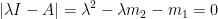 |\lambda I-A|=\lambda^{2}-\lambda m_{2}-m_{1}=0