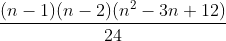 \frac{(n-1)(n-2)(n^2-3n+12)}{24}