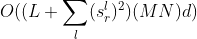 O((L+\sum_l(s^l_r)^2)(MN)d)