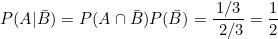 \small P(A|\bar B)=P(A\cap \bar B)P(\bar B)=\frac{1/3}{\2/3}=\frac{1}{2}