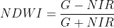 NDWI=\frac{G-NIR}{G+NIR}