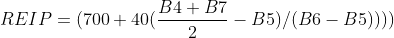 REIP=(700+40(\frac{B4+B7}{2}-B5)/(B6-B5))))