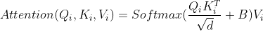 Attention(Q_{i},K_{i},V_{i})=Softmax(\frac{Q_{i}K_{i}^{T}}{\sqrt{d}}+B)V_{i}