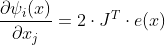 \frac{\partial \psi_{i}(x)}{\partial x_{j}}=2\cdot J^{T}\cdot e(x)