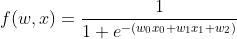 f(w,x)=\frac{1}{1+e^{-(w_{0}x_{0}+w_{1}x_{1}+w_{2})}}