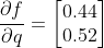 \frac{\partial f}{\partial q} = \begin{bmatrix} 0.44\\ 0.52 \end{bmatrix}