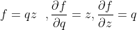 f=qz \ \ ,\frac{\partial f}{\partial q}=z,\frac{\partial f}{\partial z}=q