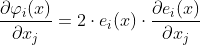 \frac{\partial \varphi_{i}(x)}{\partial x_{j}}=2\cdot e_{i}(x)\cdot\frac{\partial e_{i}(x)}{\partial x_{j}}