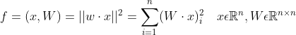 f=(x,W)=||w\cdot x||^2=\sum_{i=1}^{n}(W\cdot x)_{i}^{2} \ \ \ x\epsilon \mathbb{R}^n,W\epsilon \mathbb{R}^{n\times n}