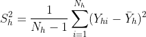 S_{h}^2=\frac{1}{N_{h}-1}\sum_{i=1}^{N_{h}}(Y_{hi}-\bar{Y}_{h})^2