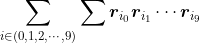\sum\limits_{i\in(0,1,2,\cdots,9)}\sum\boldsymbol{r}_{i_0}\boldsymbol{r}_{i_1}\cdots\boldsymbol{r}_{i_9}