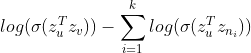 log(\sigma(z_u^Tz_v))-\sum_{i=1}^k log(\sigma(z_u^Tz_{n_i}) )