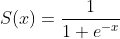 S(x)=\frac{1}{1+e^{-x}}