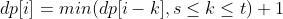 dp[i] = min(dp[i-k],s\leq k\leq t)+1