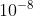 10^{-8}