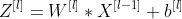 Z^{[l]} = W^{[l]} * X^{[l-1]} + b^{[l]}